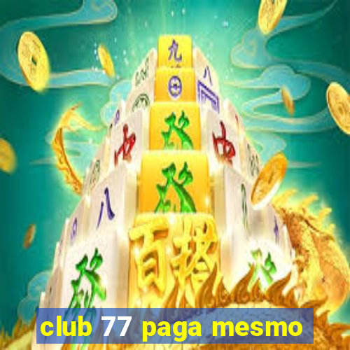 club 77 paga mesmo